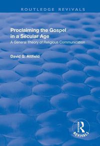 Cover image for Proclaiming the Gospel in a Secular Age: A General Theory of Religious Communication