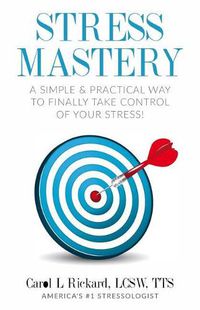 Cover image for Stress Mastery: A Simple and Practical Way to Finally Take Control of Your Stress!