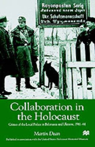 Cover image for Collaboration in the Holocaust: Crimes of the Local Police in Belorussia and Ukraine, 1941-44