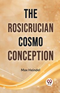 Cover image for The Rosicrucian Cosmo Conception