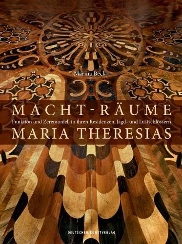 Cover image for Macht-Raume Maria Theresias: Funktion und Zeremoniell in ihren Residenzen, Jagd- und Lustschloessern