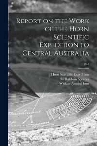 Cover image for Report on the Work of the Horn Scientific Expedition to Central Australia; pt.3