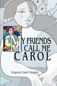 Cover image for My Friends Call Me Carol