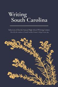 Cover image for Writing South Carolina: Selections of the 6th Annual High School Writing Contest