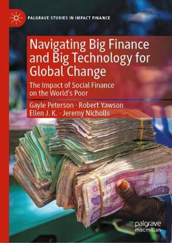 Cover image for Navigating Big Finance and Big Technology for Global Change: The Impact of Social Finance on the World's Poor