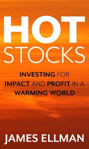 Cover image for Hot Stocks: Investing for Impact and Profit in a Warming World