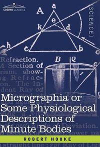 Cover image for Micrographia or Some Physiological Descriptions of Minute Bodies