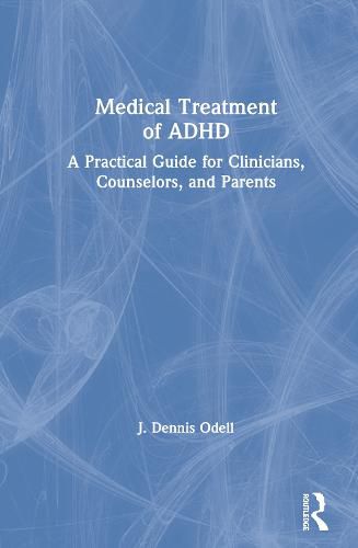 Cover image for Medical Treatment of ADHD: A Practical Guide for Clinicians, Counselors, and Parents