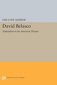 Cover image for David Belasco: Naturalism in the American Theatre