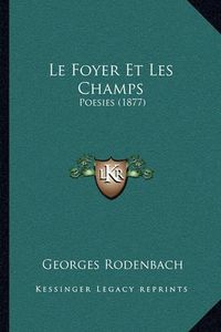 Cover image for Le Foyer Et Les Champs: Poesies (1877)