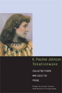 Cover image for E. Pauline Johnson, Tekahionwake: Collected Poems and Selected Prose