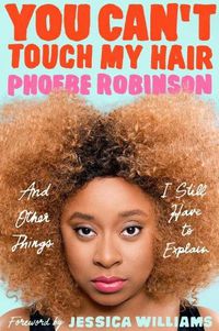 Cover image for You Can't Touch My Hair: And Other Things I Still Have to Explain