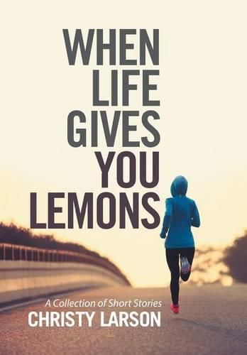 Cover image for When Life Gives You Lemons: A Collection of Short Stories