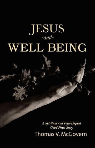 Cover image for Jesus and Well Being: A Spiritual and Psychological Good News Story