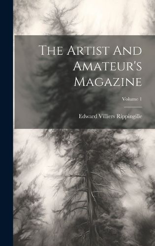 Cover image for The Artist And Amateur's Magazine; Volume 1