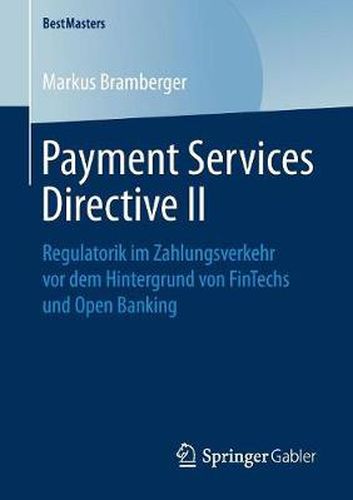 Cover image for Payment Services Directive II: Regulatorik im Zahlungsverkehr vor dem Hintergrund von FinTechs und Open Banking