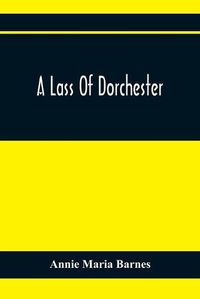 Cover image for A Lass Of Dorchester