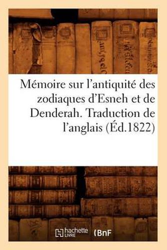 Memoire Sur l'Antiquite Des Zodiaques d'Esneh Et de Denderah. Traduction de l'Anglais (Ed.1822)