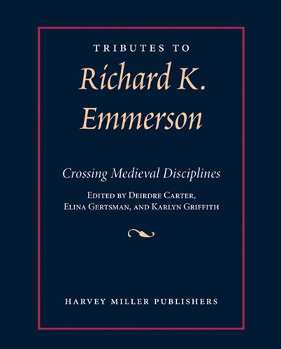 Cover image for Tributes to Richard K. Emmerson: Crossing Medieval Disciplines