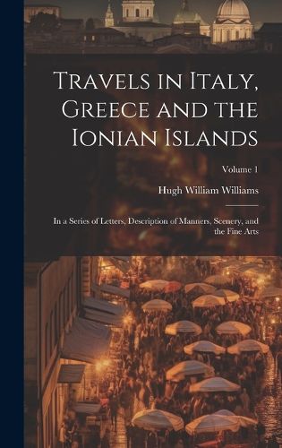 Cover image for Travels in Italy, Greece and the Ionian Islands