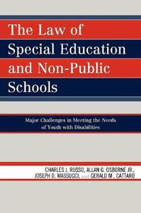 Cover image for The Law of Special Education and Non-Public Schools: Major Challenges in Meeting the Needs of Youth with Disabilities