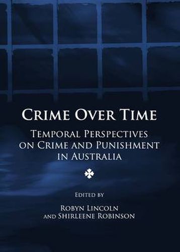 Cover image for Crime Over Time: Temporal Perspectives on Crime and Punishment in Australia