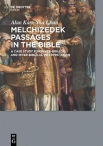 Cover image for Melchizedek Passages in the Bible: A Case Study for Inner-Biblical and Inter-Biblical Interpretation