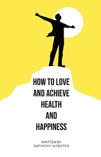 Cover image for How to Love and Achieve Health and Happiness