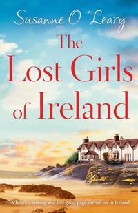 Cover image for The Lost Girls of Ireland: A heart-warming and feel-good page-turner set in Ireland