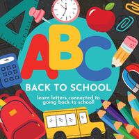 Cover image for ABC Back to School - Learn Letters Connected to Going Back to School