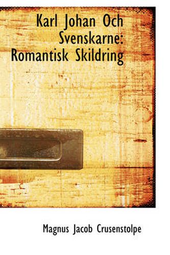 Cover image for Karl Johan Och Svenskarne: Romantisk Skildring