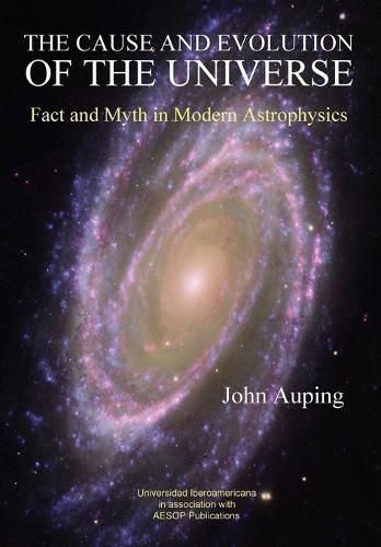 Cover image for The Cause and Evolution of the Universe: Fact and Myth in Modern Astrophysics