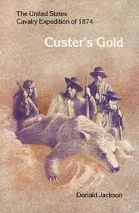 Cover image for Custer's Gold: The United States Cavalry Expedition of 1874