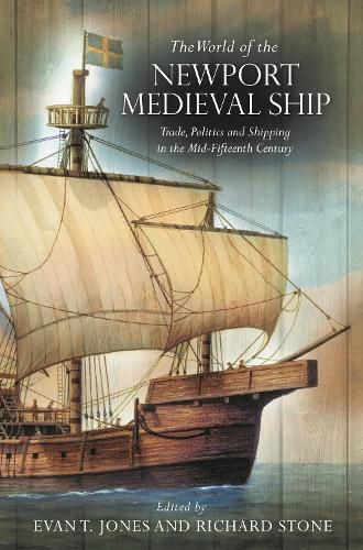 Cover image for The World of the Newport Medieval Ship: Trade, Politics and Shipping in the Mid-Fifteenth Century