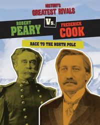 Cover image for Robert Peary vs. Frederick Cook: Race to the North Pole