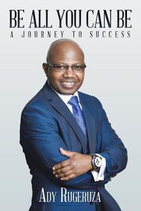 Cover image for Be All You Can Be: A Journey to Success