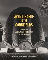Cover image for Avant-Garde in the Cornfields: Architecture, Landscape, and Preservation in New Harmony