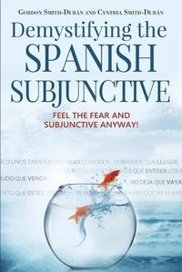 Cover image for Demystifying the Spanish Subjunctive: Feel the Fear and 'subjunctive