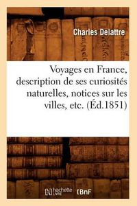 Cover image for Voyages En France, Description de Ses Curiosites Naturelles, Notices Sur Les Villes, Etc. (Ed.1851)