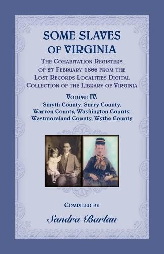 Cover image for Some Slaves of Virginia The Cohabitation Registers of 27 February 1866 from the Lost Records Localities Digital Collection of the Library of Virginia, Volume IV