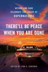 Cover image for There'll Be Peace When You Are Done: Actors and Fans Celebrate the Legacy of Supernatural