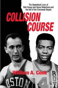 Cover image for Collision Course: The Basketball Lives of Bob Cousy and Oscar Robertson and The Collapse of the Cincinnati Royals