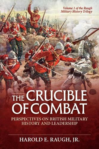 Cover image for The Crucible of Combat: Perspectives on British Military History and Leadership