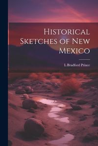 Cover image for Historical Sketches of New Mexico