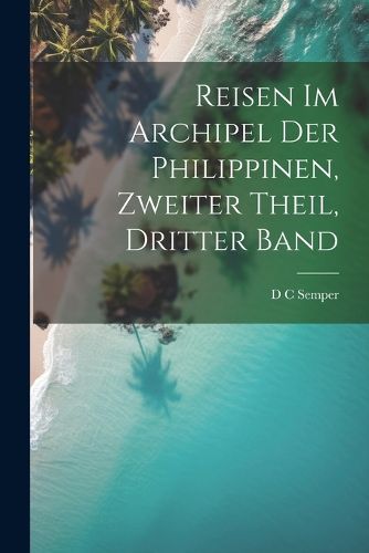 Cover image for Reisen im Archipel der Philippinen, zweiter Theil, dritter Band