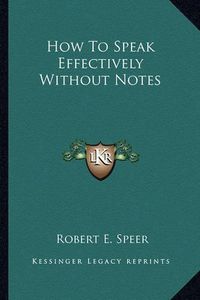 Cover image for How to Speak Effectively Without Notes