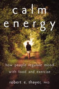 Cover image for Calm Energy: How People Regulate Mood with Food and Exercise