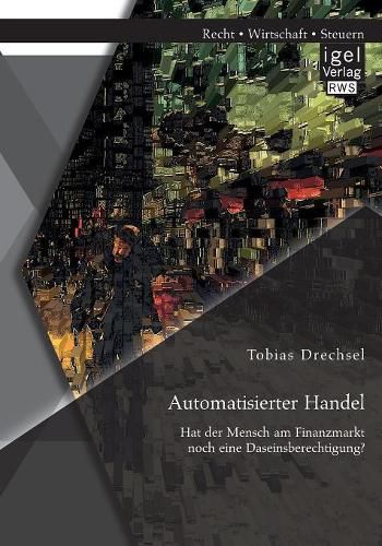 Cover image for Automatisierter Handel. Hat der Mensch am Finanzmarkt noch eine Daseinsberechtigung?