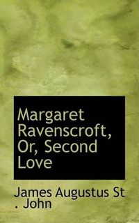 Cover image for Margaret Ravenscroft, Or, Second Love