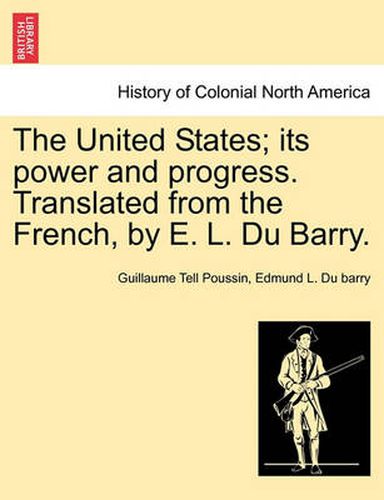 The United States; Its Power and Progress. Translated from the French, by E. L. Du Barry.